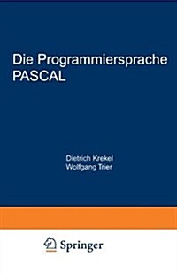 Die Programmiersprache Pascal: Eine Beschreibung Und Anleitung Zur Benutzung (Paperback, 1981)