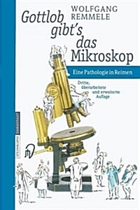 Gottlob Gibts Das Mikroskop: Eine Pathologie in Reimen (Paperback, 3)