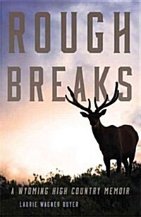 Rough Breaks: A Wyoming High Country Memoir (Paperback)