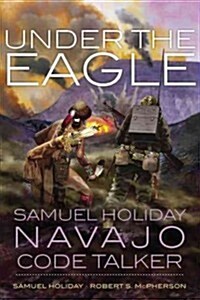Under the Eagle: Samuel Holiday, Navajo Code Talker (Paperback)