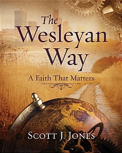 The Wesleyan Way: A Faith That Matters (Paperback)