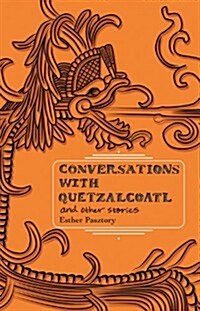 Conversations With Quetzalcoatl and Other Stories (Paperback)