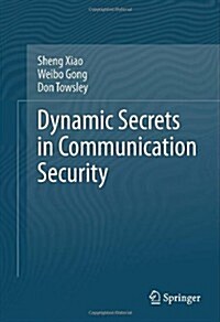 Dynamic Secrets in Communication Security (Hardcover, 2014)