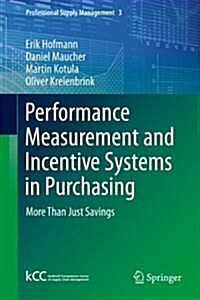 Performance Measurement and Incentive Systems in Purchasing: More Than Just Savings (Hardcover, 2014)