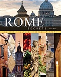 Rome Secrets: Cuisine, Culture, Vistas, Piazzas (Hardcover)