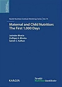 Maternal and Child Nutrition: The First 1,000 Days: 74th Nestl Nutrition Institute Workshop, Goa, March 2012 (Hardcover)