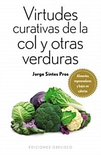 Virtudes Curativas de La Col y Otras Verduras (Paperback)