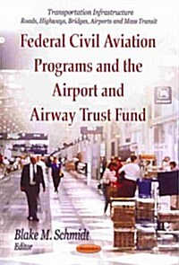 Federal Civil Aviation Programs and the Airport and Airway Trust Fund (Paperback)
