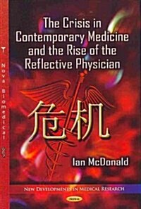 Crisis in Contemporary Medicine and the Rise of the Reflective Physician (Hardcover, UK)