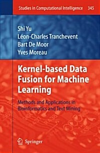 Kernel-Based Data Fusion for Machine Learning: Methods and Applications in Bioinformatics and Text Mining (Paperback, 2011)