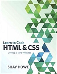 Learn to Code HTML and CSS: Develop & Style Websites (Paperback)