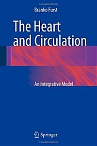 The Heart and Circulation : an Integrative Model (Hardcover)