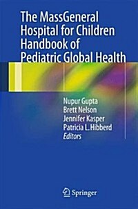 The Massgeneral Hospital for Children Handbook of Pediatric Global Health (Paperback, 2014)