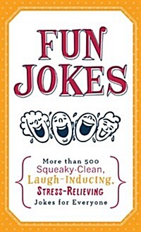 Fun Jokes: More Than 500 Squeaky-Clean, Laugh-Inducing, Stress-Relieving Jokes for Everyone (Paperback)