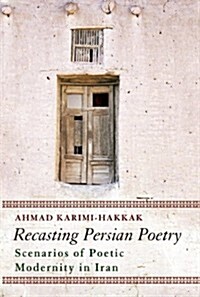 Recasting Persian Poetry : Scenarios of Poetic Modernity in Iran (Paperback)