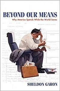 Beyond Our Means: Why America Spends While the World Saves (Paperback)