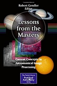 Lessons from the Masters: Current Concepts in Astronomical Image Processing (Paperback, 2013)