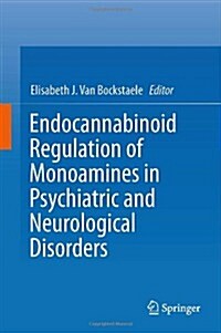 Endocannabinoid Regulation of Monoamines in Psychiatric and Neurological Disorders (Hardcover, 2013)