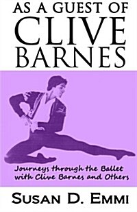 As a Guest of Clive Barnes: Journeys Through the Ballet with Clive Barnes and Others (Paperback)