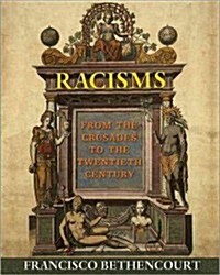 Racisms: From the Crusades to the Twentieth Century (Hardcover)