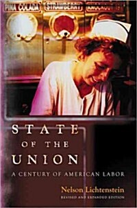 State of the Union: A Century of American Labor - Revised and Expanded Edition (Paperback, Revised, Expand)