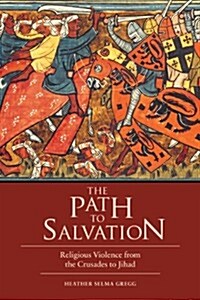 The Path to Salvation: Religious Violence from the Crusades to Jihad (Hardcover)