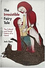 The Irresistible Fairy Tale: The Cultural and Social History of a Genre (Paperback)