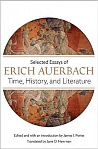 Time, History, and Literature: Selected Essays of Erich Auerbach (Hardcover)