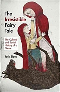 The Irresistible Fairy Tale: The Cultural and Social History of a Genre (Paperback)