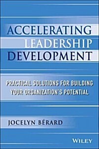Accelerating Leadership Development: Practical Solutions for Building Your Organizations Potential (Hardcover)