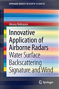 Foundations for Innovative Application of Airborne Radars: Measuring the Water Surface Backscattering Signature and Wind (Paperback, 2014)