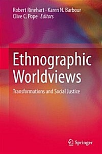 Ethnographic Worldviews: Transformations and Social Justice (Hardcover, 2014)