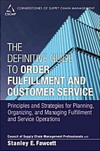 The Definitive Guide to Order Fulfillment and Customer Service: Principles and Strategies for Planning, Organizing, and Managing Fulfillment and Servi (Hardcover)