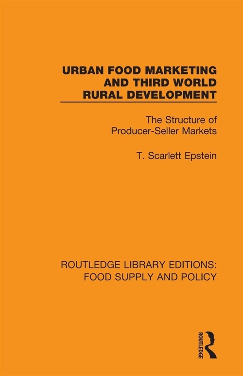 Urban Food Marketing and Third World Rural Development : The Structure of Producer-Seller Markets (Paperback)