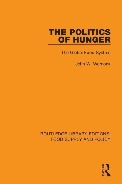 The Politics of Hunger : The Global Food System (Paperback)