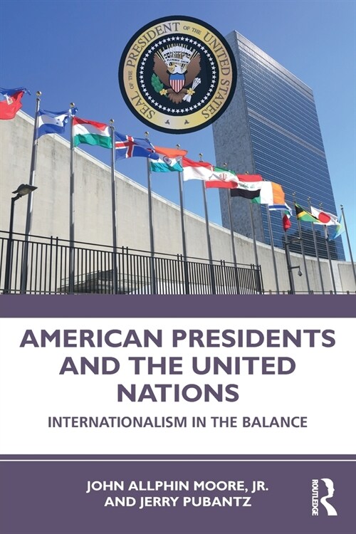 American Presidents and the United Nations : Internationalism in the Balance (Paperback)