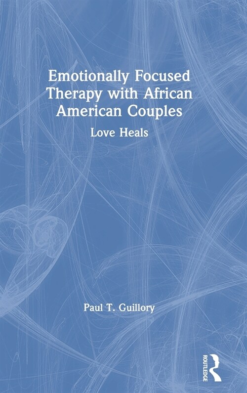 Emotionally Focused Therapy with African American Couples : Love Heals (Hardcover)