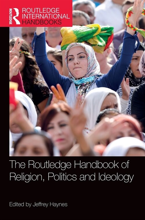 The Routledge Handbook of Religion, Politics and Ideology (Hardcover, 1)