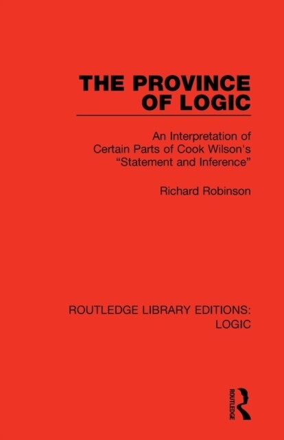 The Province of Logic : An Interpretation of Certain Parts of Cook Wilsons “Statement and Inference” (Paperback)