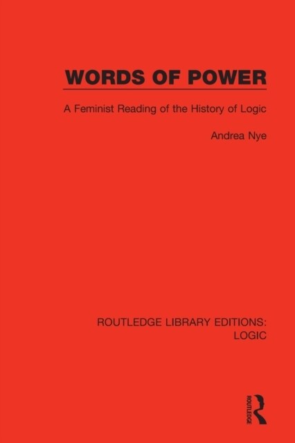 Words of Power : A Feminist Reading of the History of Logic (Paperback)