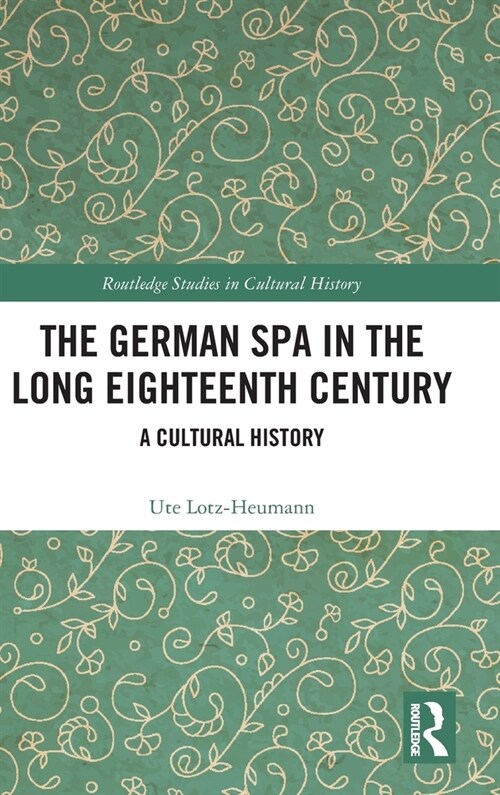 The German Spa in the Long Eighteenth Century : A Cultural History (Hardcover)