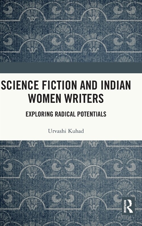 Science Fiction and Indian Women Writers : Exploring Radical Potentials (Hardcover)