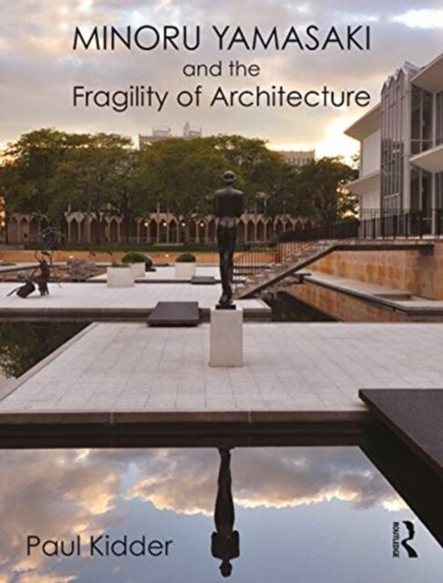 Minoru Yamasaki and the Fragility of Architecture (Hardcover, 1)
