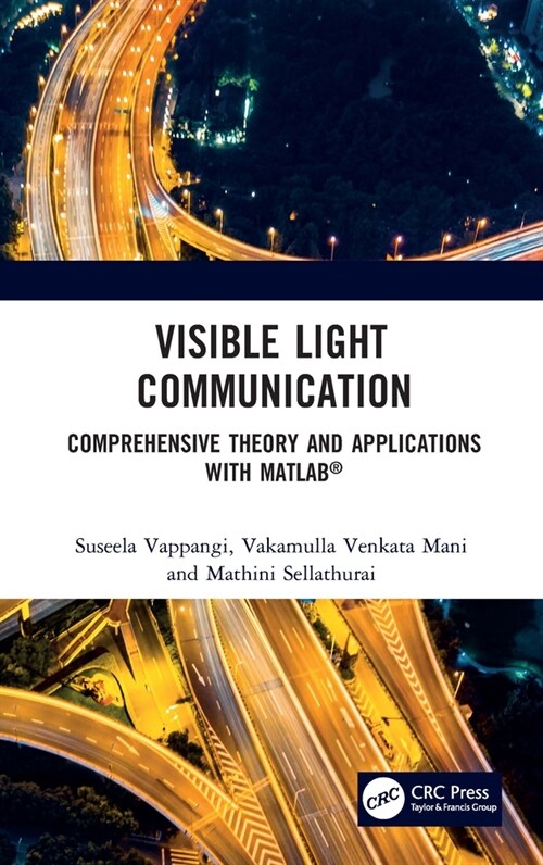 Visible Light Communication : Comprehensive Theory and Applications with MATLAB® (Hardcover)