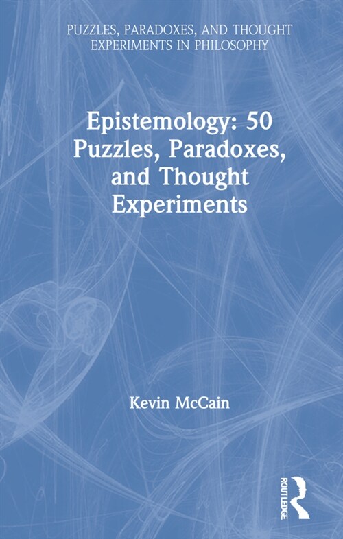 Epistemology: 50 Puzzles, Paradoxes, and Thought Experiments (Hardcover)