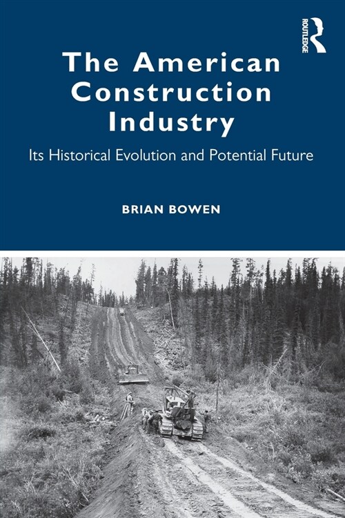 The American Construction Industry : Its Historical Evolution and Potential Future (Paperback)