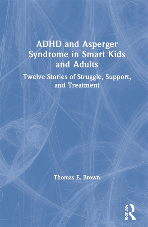 ADHD and Asperger Syndrome in Smart Kids and Adults : Twelve Stories of Struggle, Support, and Treatment (Hardcover)