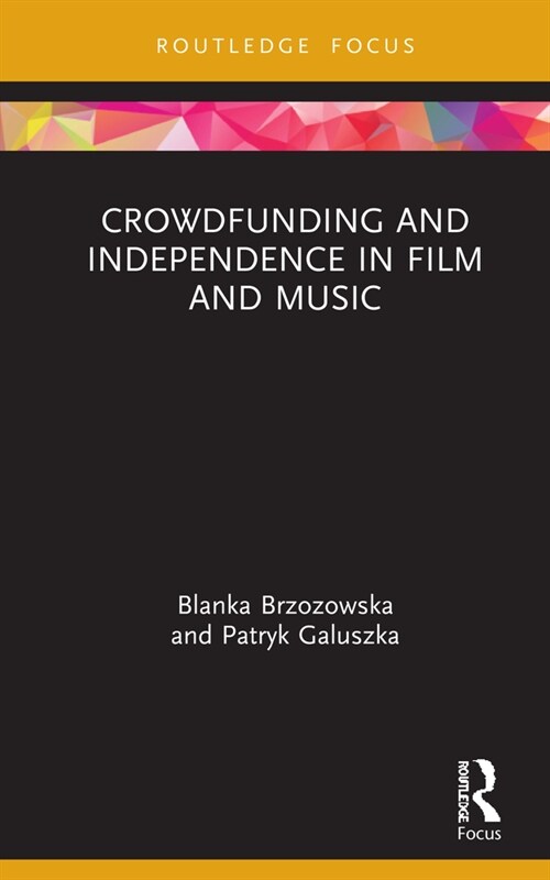 Crowdfunding and Independence in Film and Music (Hardcover, 1)