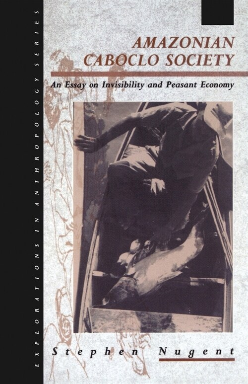 Amazonian Caboclo Society : An Essay on Invisibility and Peasant Economy (Paperback)