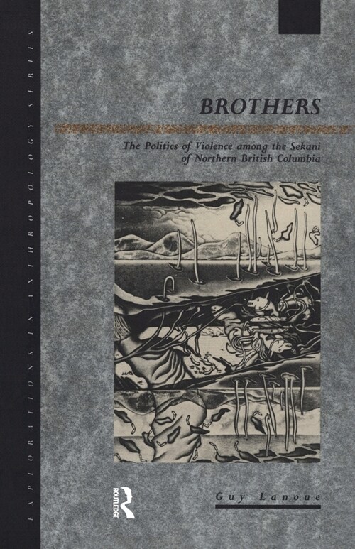 Brothers : The Politics of Violence among the Sekani of Northern British Columbia (Paperback)